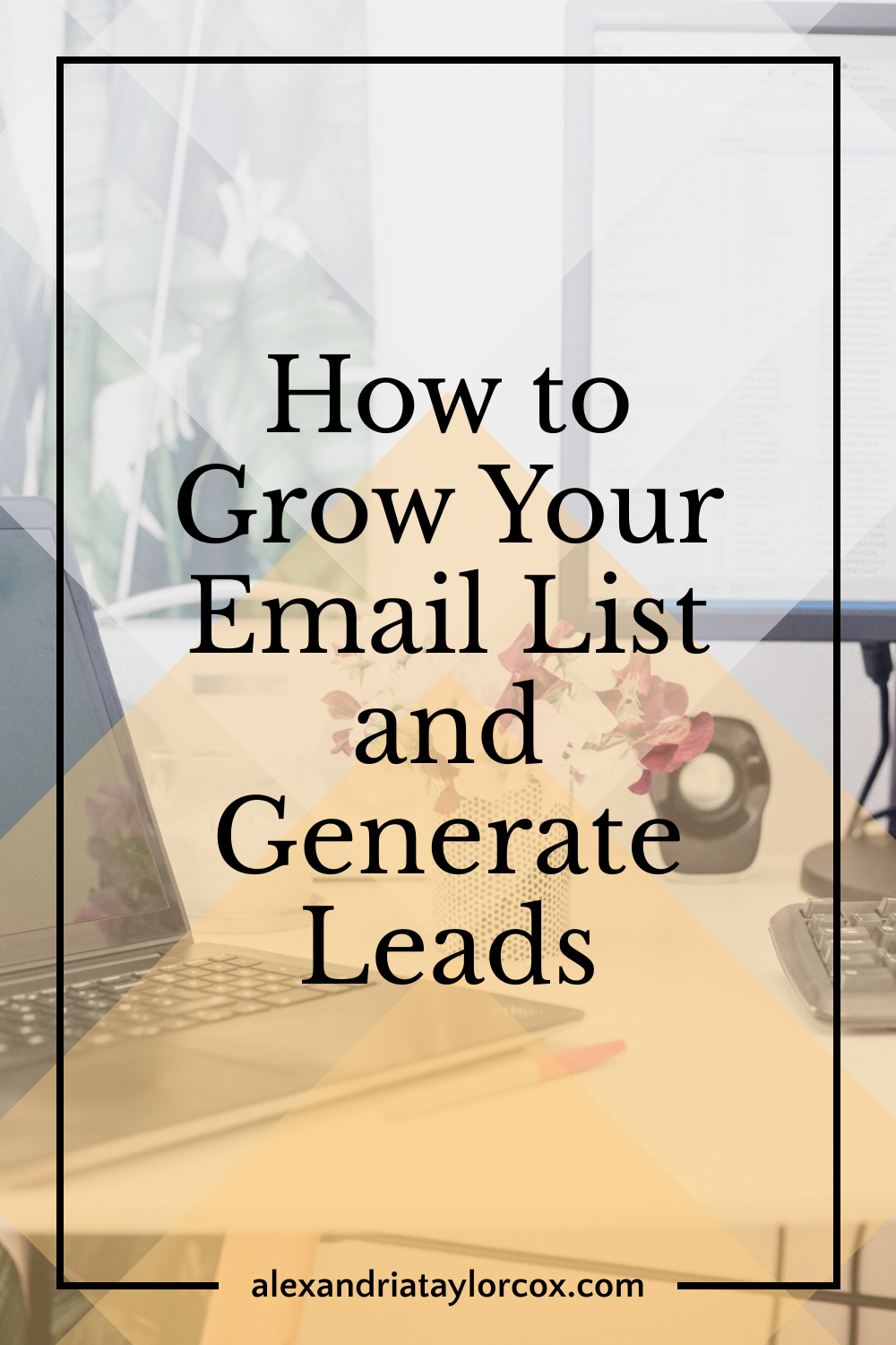 How to Grow Your Email List and Generate Leads
