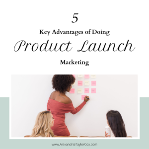 5 Key Advantages Of Doing Product Launch Marketing