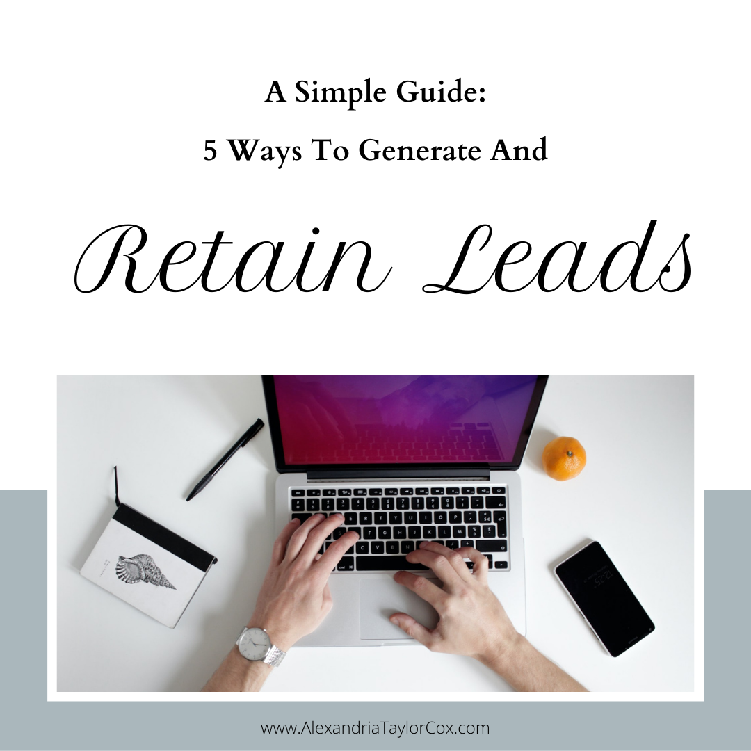A Simple Guide: 5 Ways To Generate And Retain Leads
